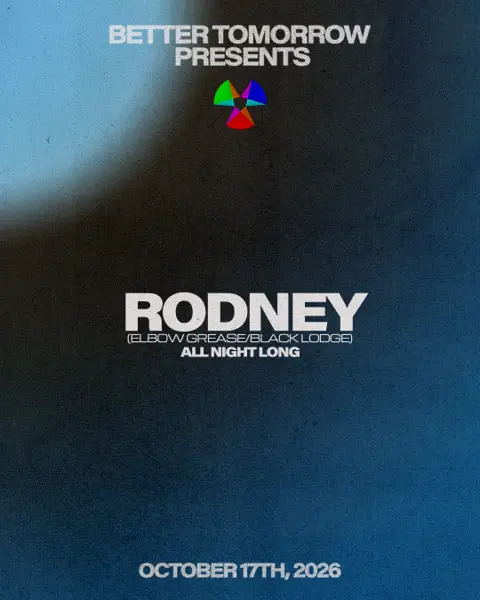 Better Tomorrow Presents: Rodney (all night long)