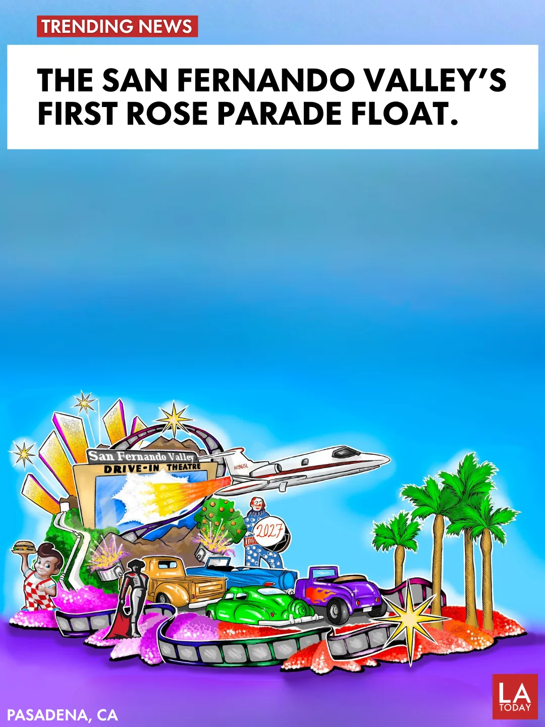 LA Today cover: The San Fernando Valley Is Getting Its First-Ever Rose Parade Float